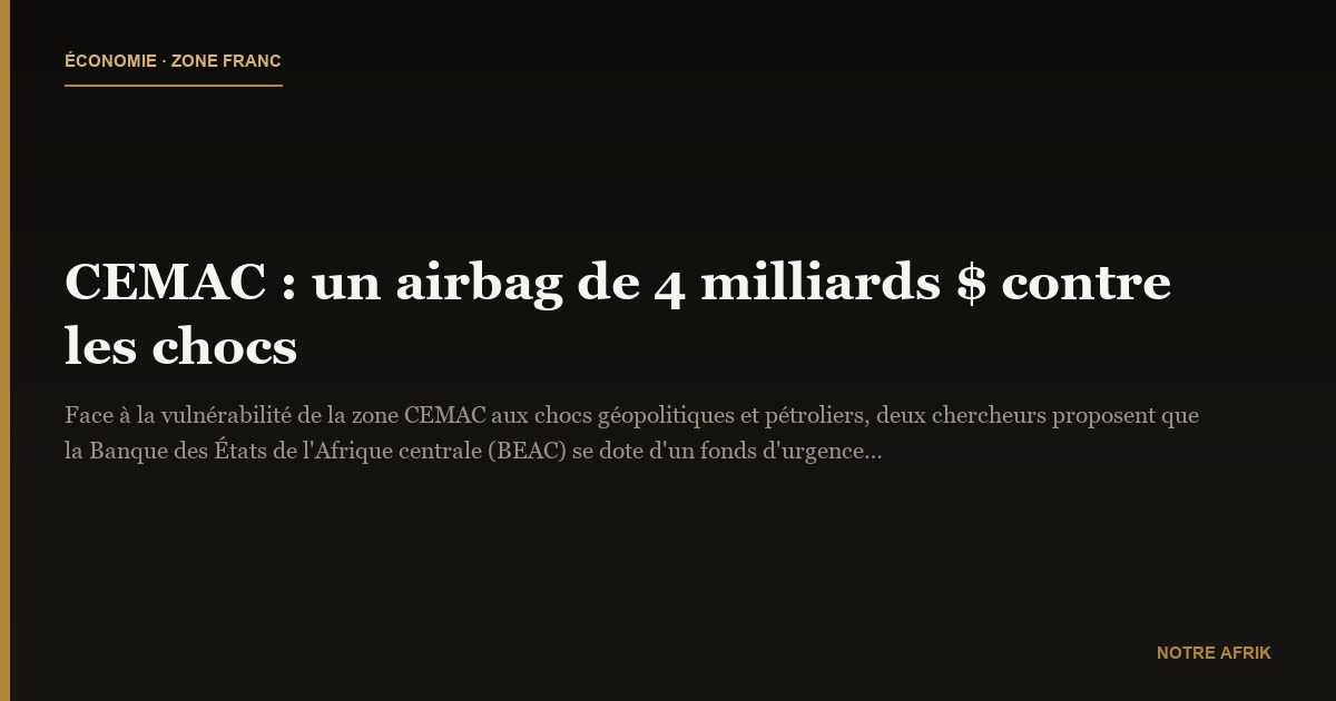 CEMAC : un airbag de 4 milliards $ contre les chocs