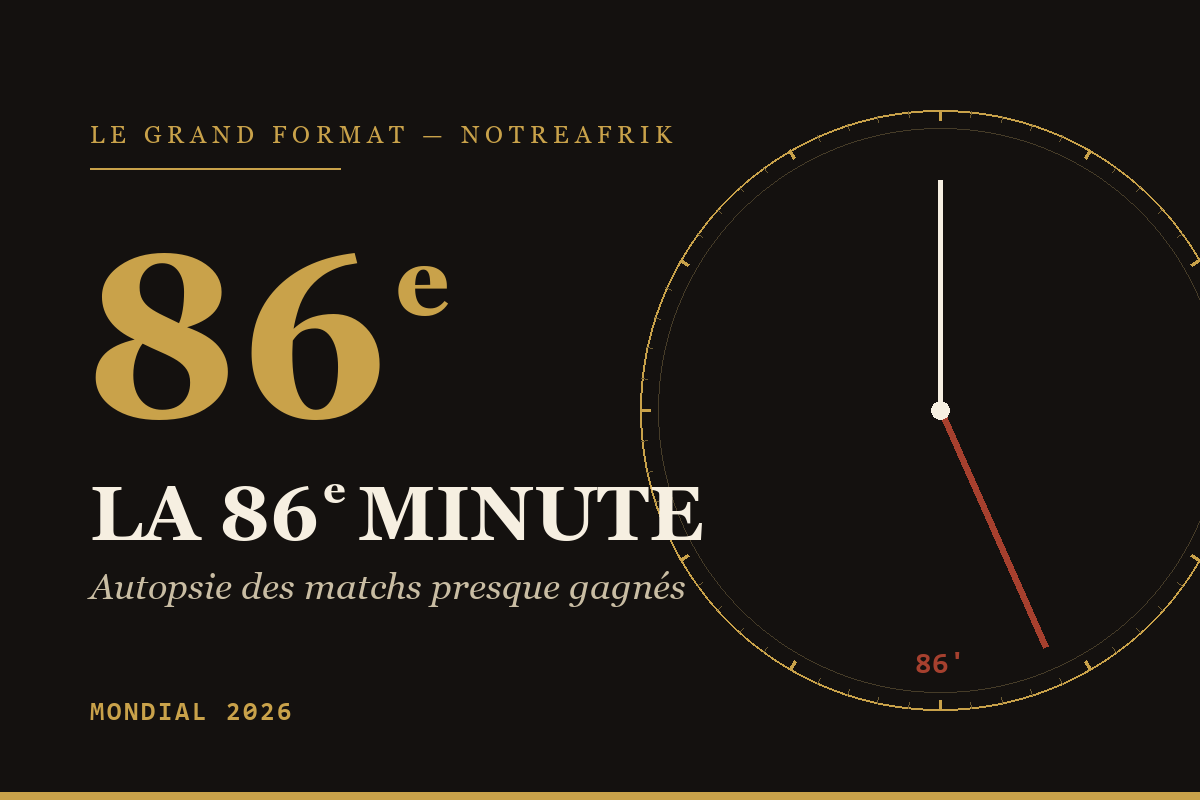 Mondial 2026 : la 86e minute — cover du grand format NotreAfrik