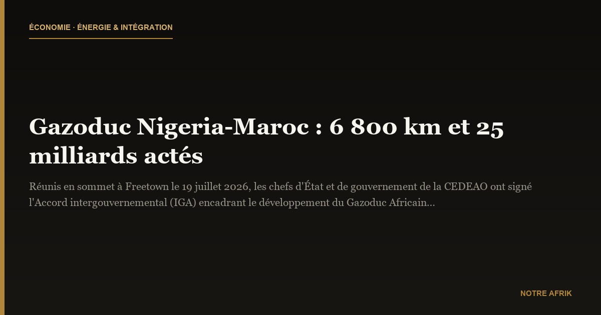 Gazoduc Nigeria-Maroc : 6 800 km et 25 milliards actés