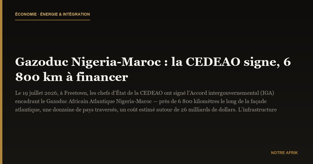 Gazoduc Nigeria-Maroc : la CEDEAO signe, 6 800 km à financer