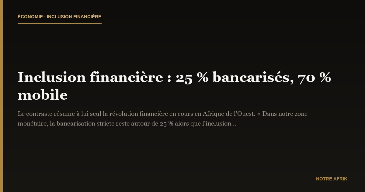 Inclusion financière : 25 % bancarisés, 70 % mobile