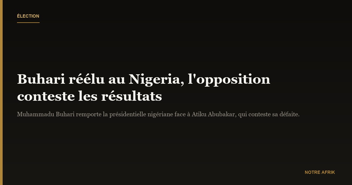 Nigeria: Buhari réélu président, Atiku Abubakar conteste