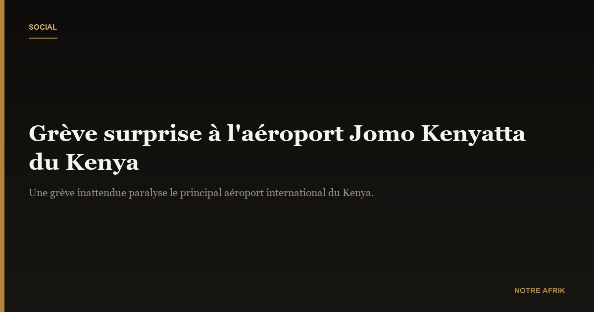 Kenya: grève surprise à l'aéroport Jomo Kenyatta