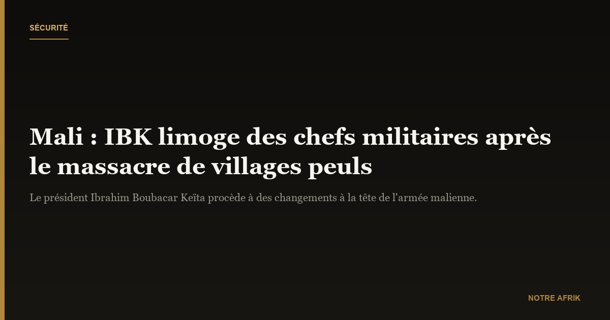 Mali: IBK fait le ménage à la tête de l’armée après le massacre de villages peuls