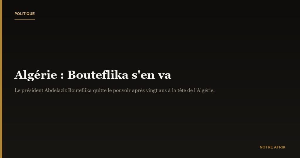 Algérie: Bouteflika s'en va