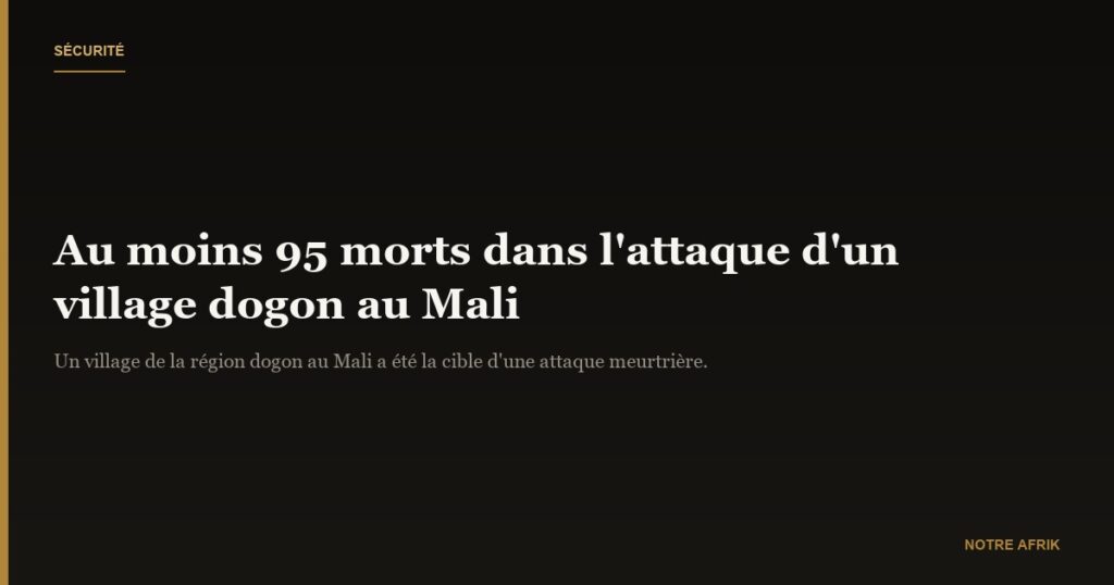 Mali: Au moins 95 morts dans l'attaque d'un village dogon
