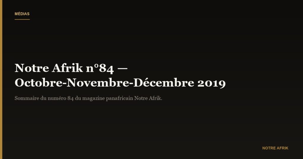 AU MENU DE NOTRE AFRIK N°84 (Octobre-Novembre-Décembre 2019)