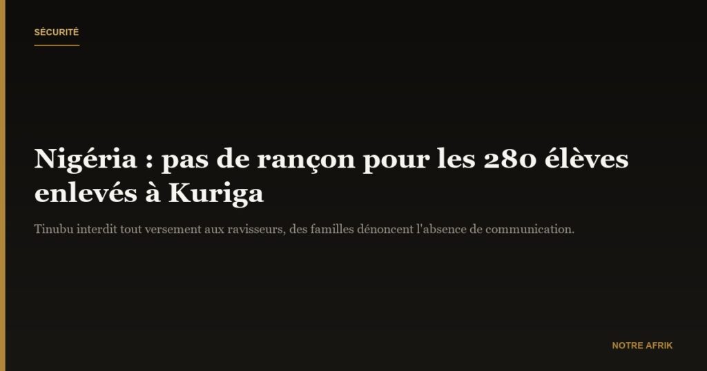 Nigéria : aucune rançon ne sera versée pour les 280 élèves enlevés à Kuriga