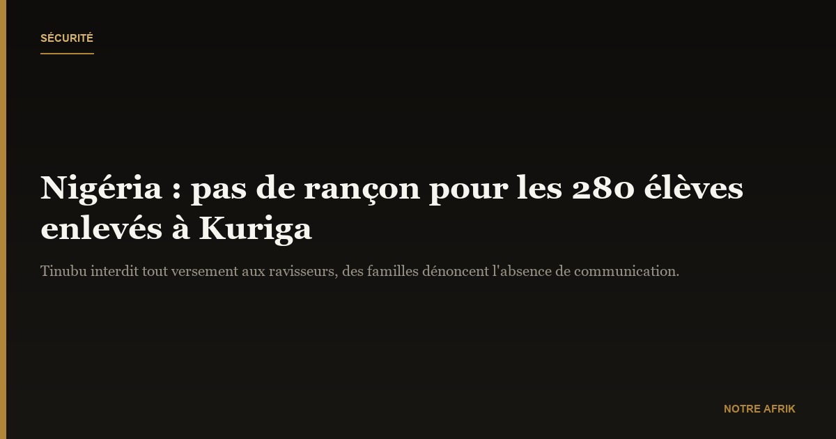 Nigéria : aucune rançon ne sera versée pour les 280 élèves enlevés à Kuriga