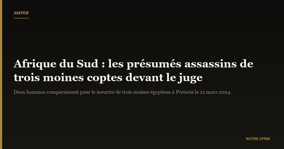 Afrique du Sud : les présumés assassins de trois moines égyptiens devant le juge