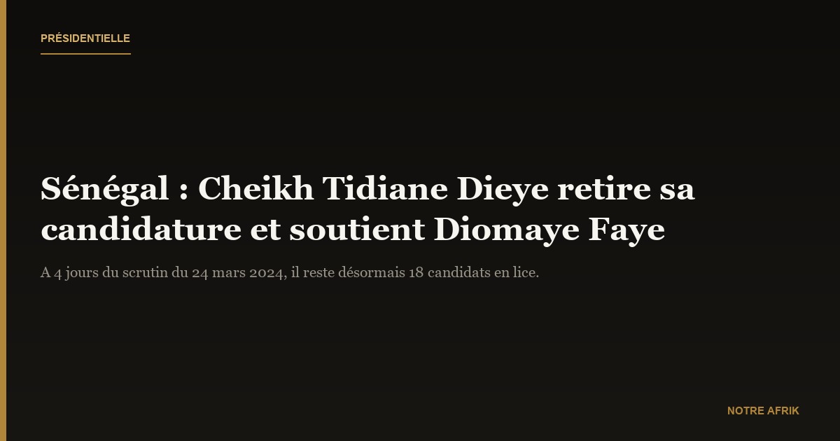 Sénégal : Cheikh TIDAINE DIEYE retire sa candidature de la présidentielle 2024