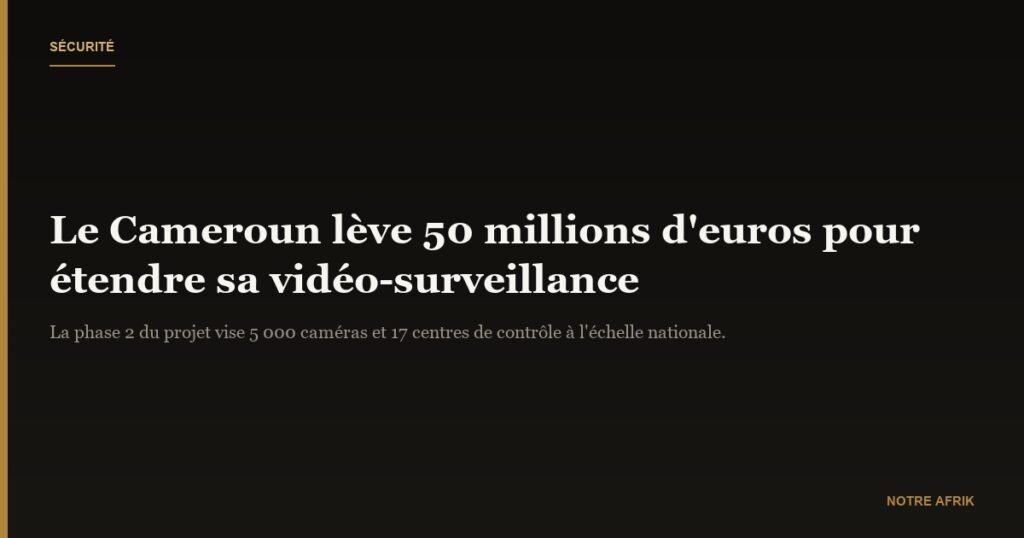 Sécurité : le Cameroun recherche 50 millions d’Euros pour élargir son réseau de vidéo-surveillance