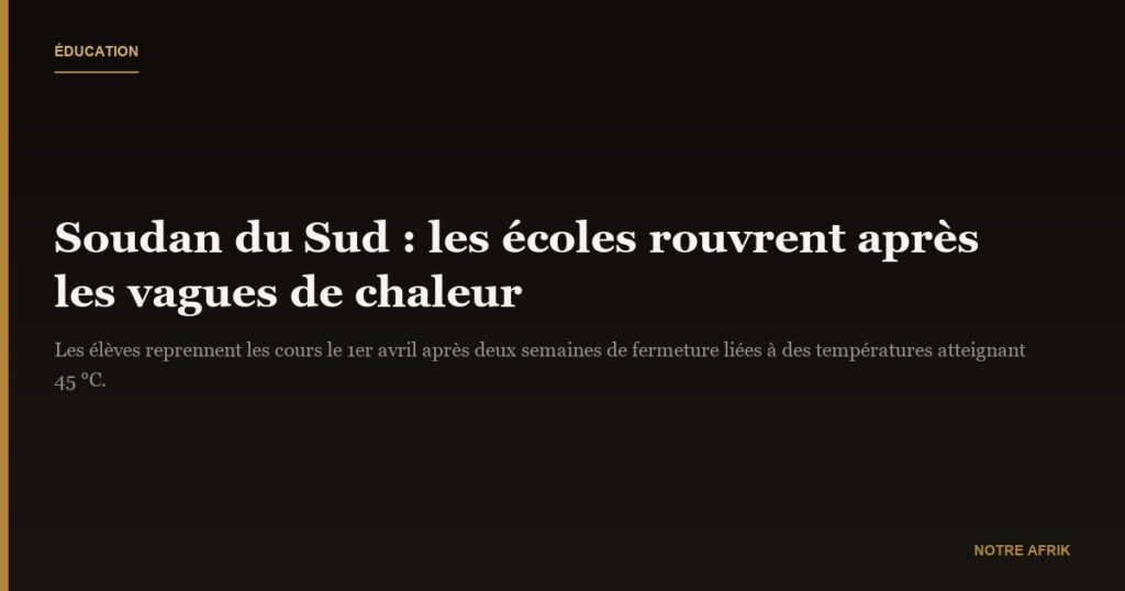 Soudan du Sud : réouverture des écoles après les vagues de chaleurs