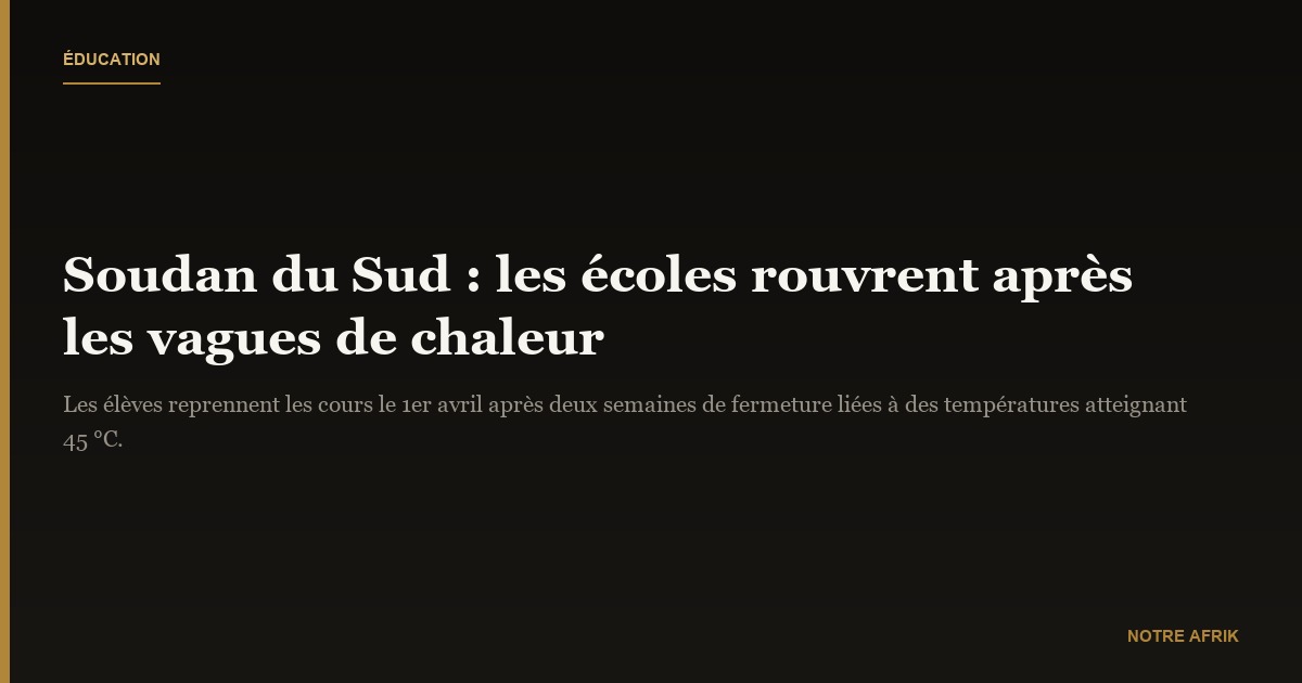 Soudan du Sud : réouverture des écoles après les vagues de chaleurs