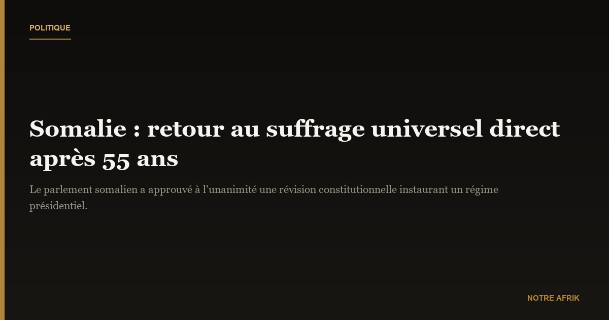 Somalie : instauration d’un régime présidentiel à suffrage universel direct