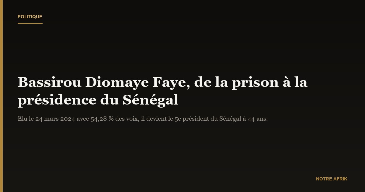 Bassirou DIOMAYE FAYE : l’ex-détenu devenu président de la République