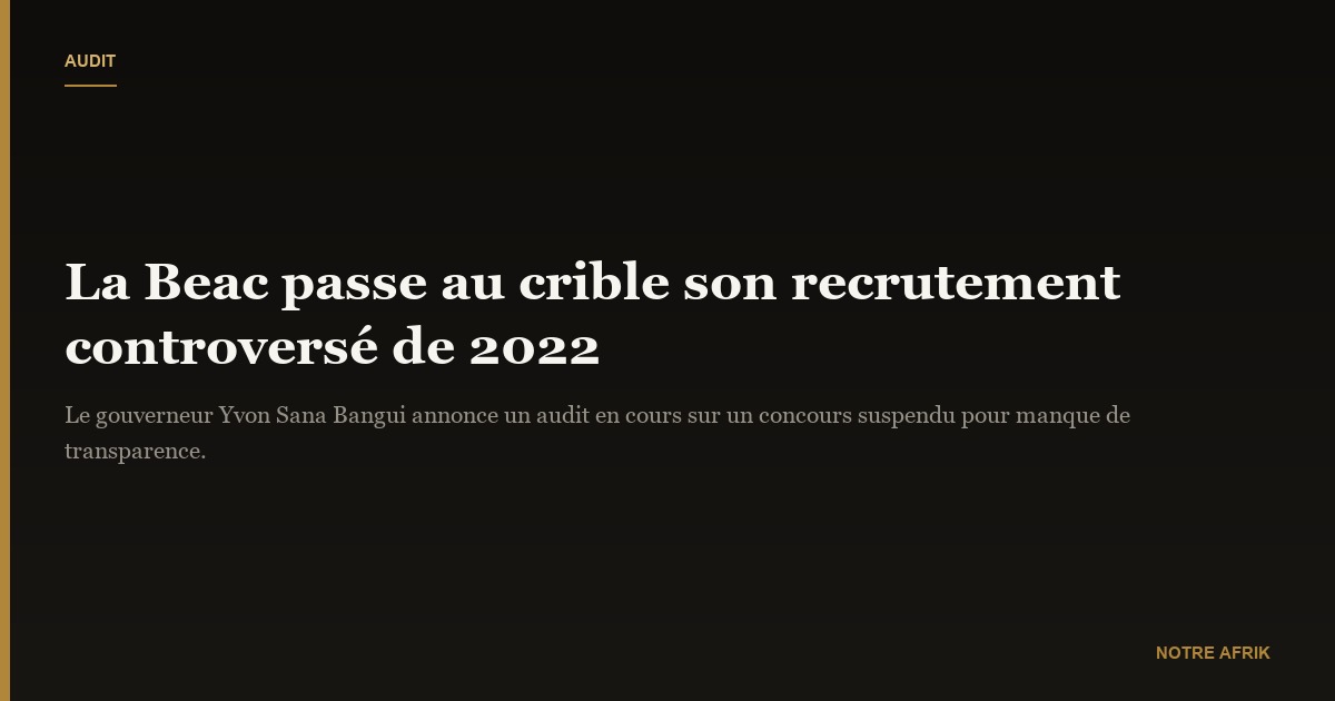 Beac : l'audit du dernier processus de recrutement