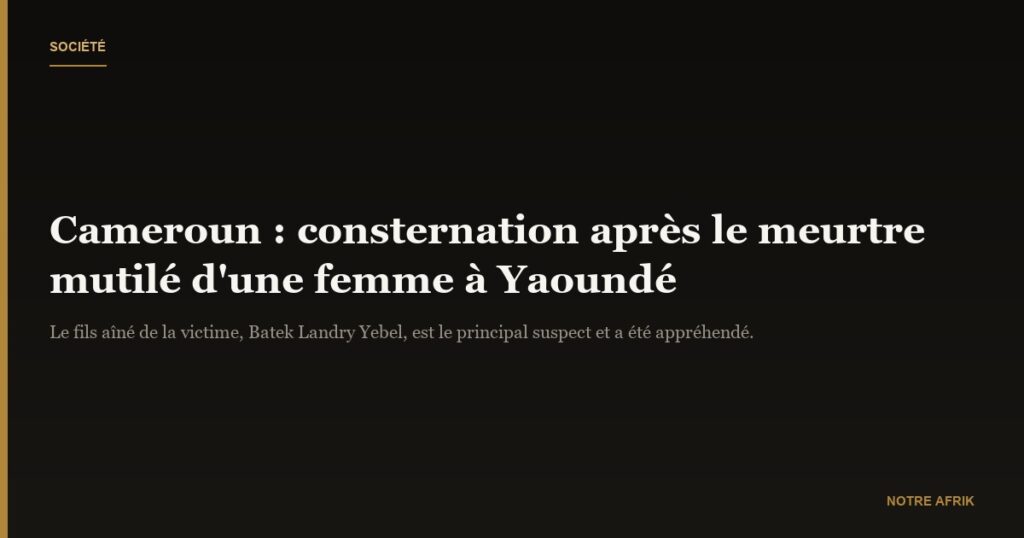 Cameroun : le corps retrouvé mutilé d’une femme suscite consternation