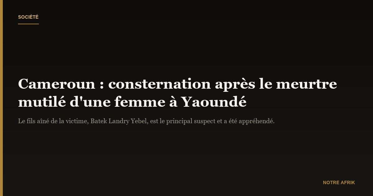 Cameroun : le corps retrouvé mutilé d’une femme suscite consternation
