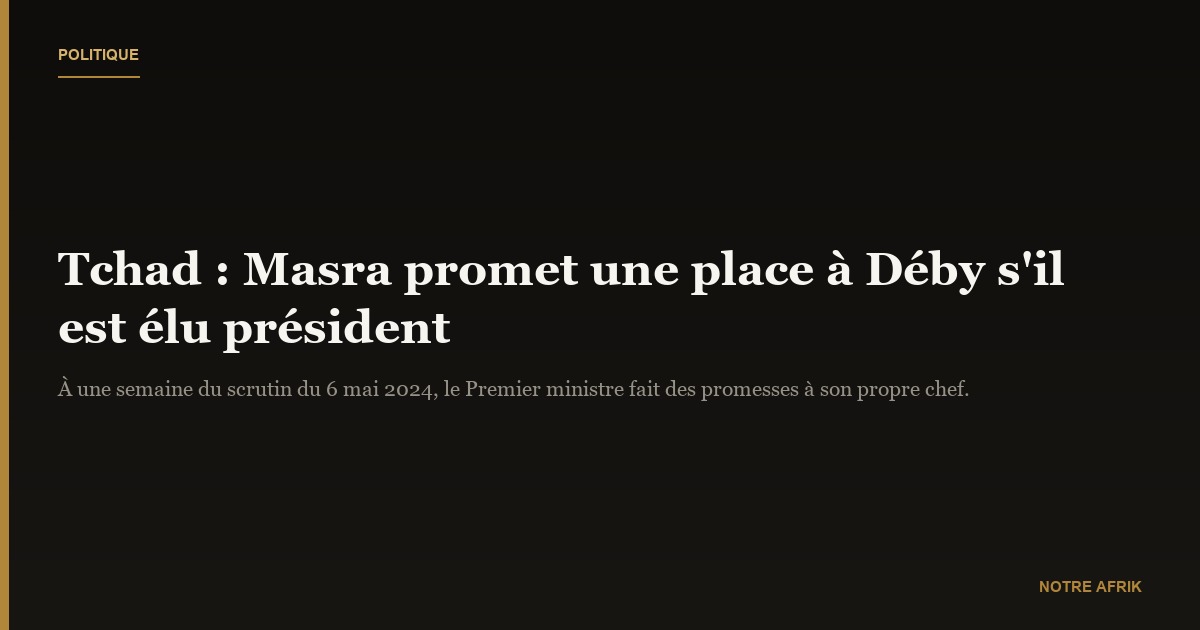 Tchad : Succès Masra promet une place à Mahamat Déby s’il est élu