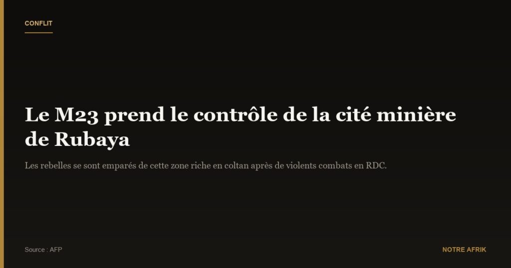 RDC : le M23 prend le contrôle de la cité minière de Rubaya