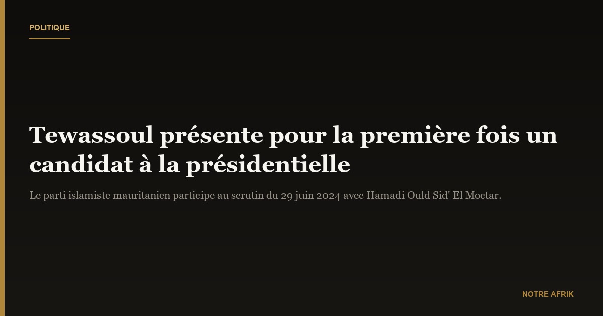 Mauritanie : le parti islamiste Tewassoul pour la première fois à la présidentielle