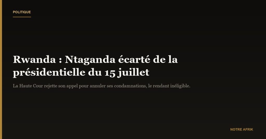 Rwanda : Bernard Ntaganda ne pourra pas se présenter à la présidentielle