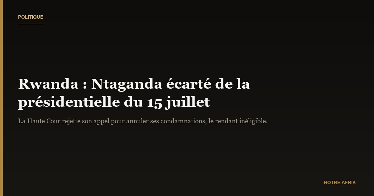 Rwanda : Bernard Ntaganda ne pourra pas se présenter à la présidentielle