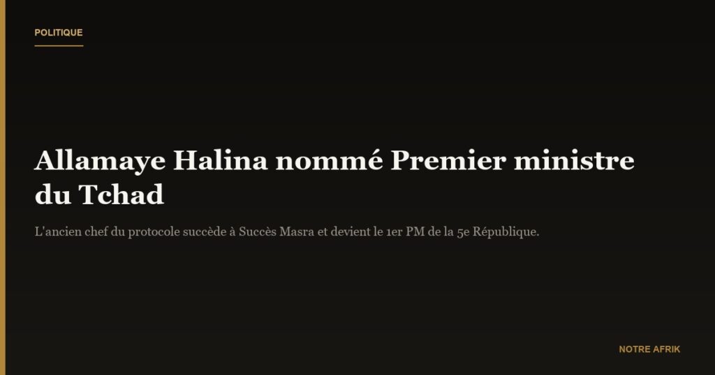 Tchad : Allamaye Halina nommé Premier ministre