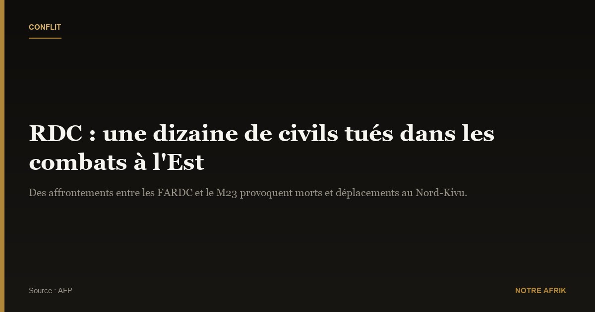 RDC : une dizaine de civils tués dans les combats à l’Est