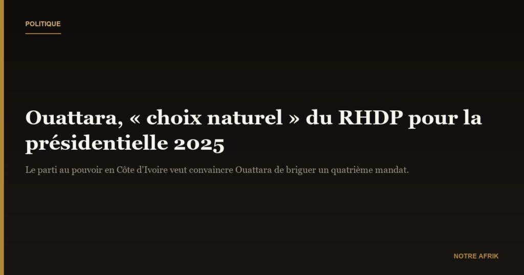 Côte d'Ivoire : Alassane Ouattara « choix naturel » du RHDP pour la présidentielle de 2025