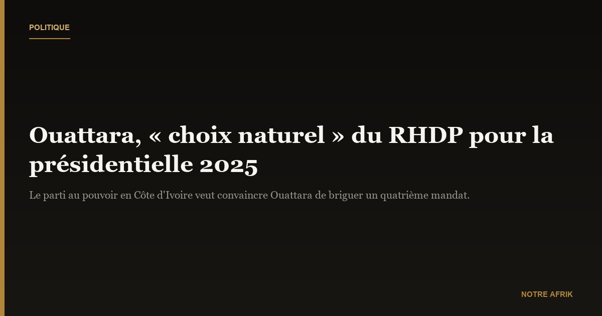 Côte d'Ivoire : Alassane Ouattara « choix naturel » du RHDP pour la présidentielle de 2025