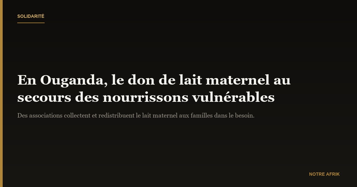 Ouganda : don de lait maternel pour renforcer les familles nécessiteuses