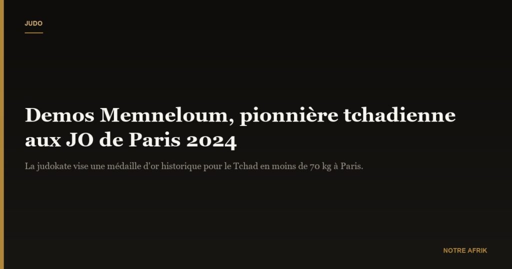 Demos Memneloum : la tchadienne entend s’imposer dans les épreuves de Judo aux JO de Paris