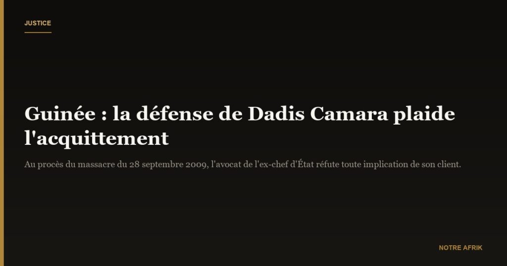 Guinée : la défense de Dadis Camara demande l'acquittement