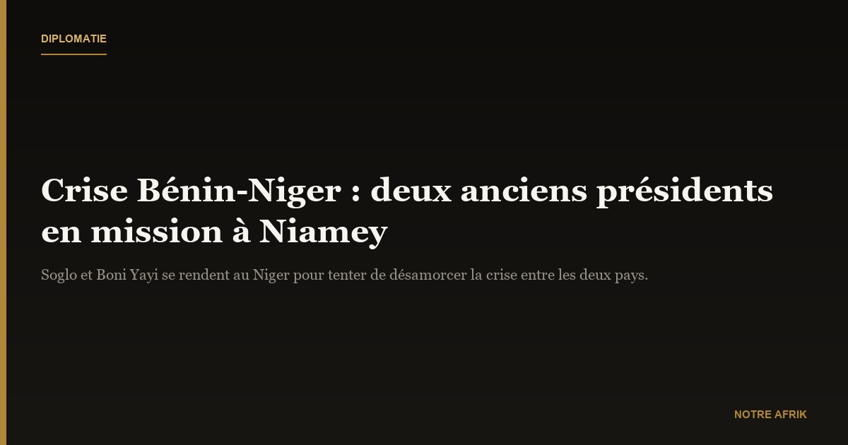 Crise Bénin-Niger : deux anciens présidents béninois en visite à Niamey ce lundi