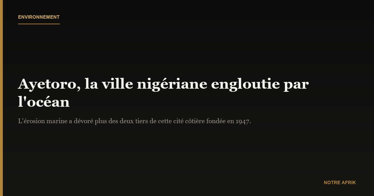 Nigéria : la ville côtière Ayetoro menacée par l’érosion