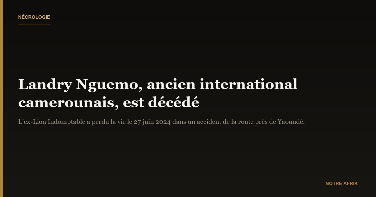 Nécrologie : l’ancien international camerounais Landry Nguemo n’est plus