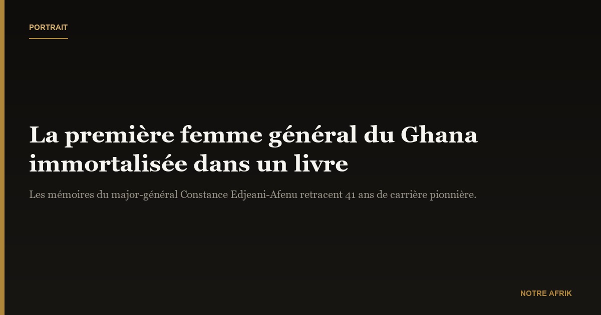 Ghana : un livre retrace le parcours de la première femme général d'armée