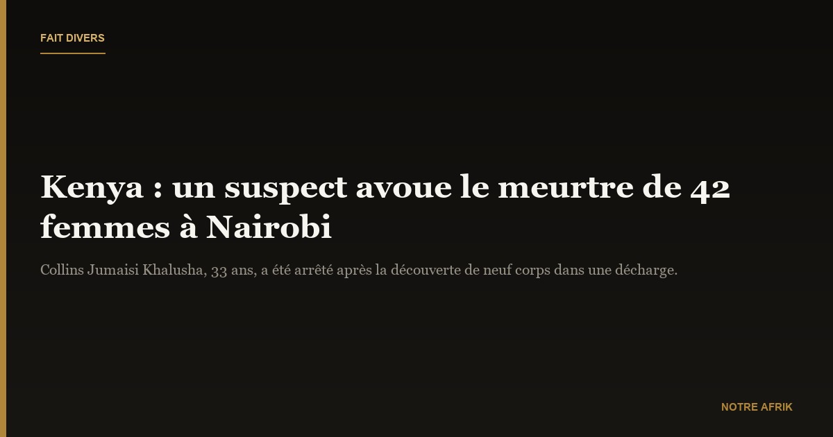 Kenya : un "tueur en série" avoue les meurtres de 42 femmes