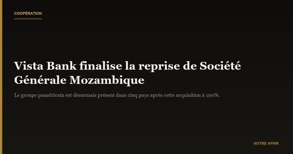 Coopération : Vista Bank finalise la reprise de Société Générale Mozambique