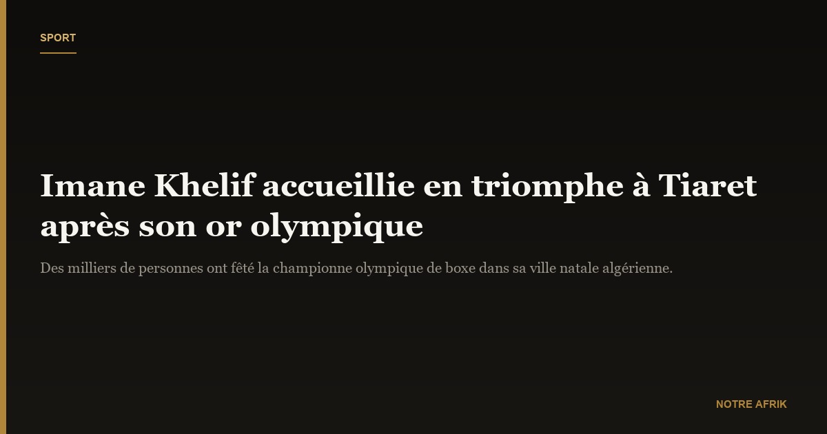 Algérie : Imane Khelif portée en triomphe dans sa région natale