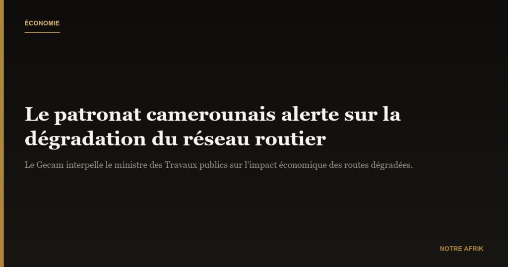 Cameroun : le patronat inquiet de l’état des infrastructures routières