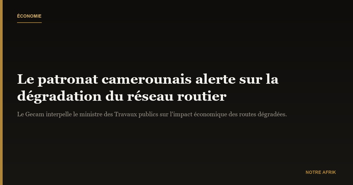 Cameroun : le patronat inquiet de l’état des infrastructures routières