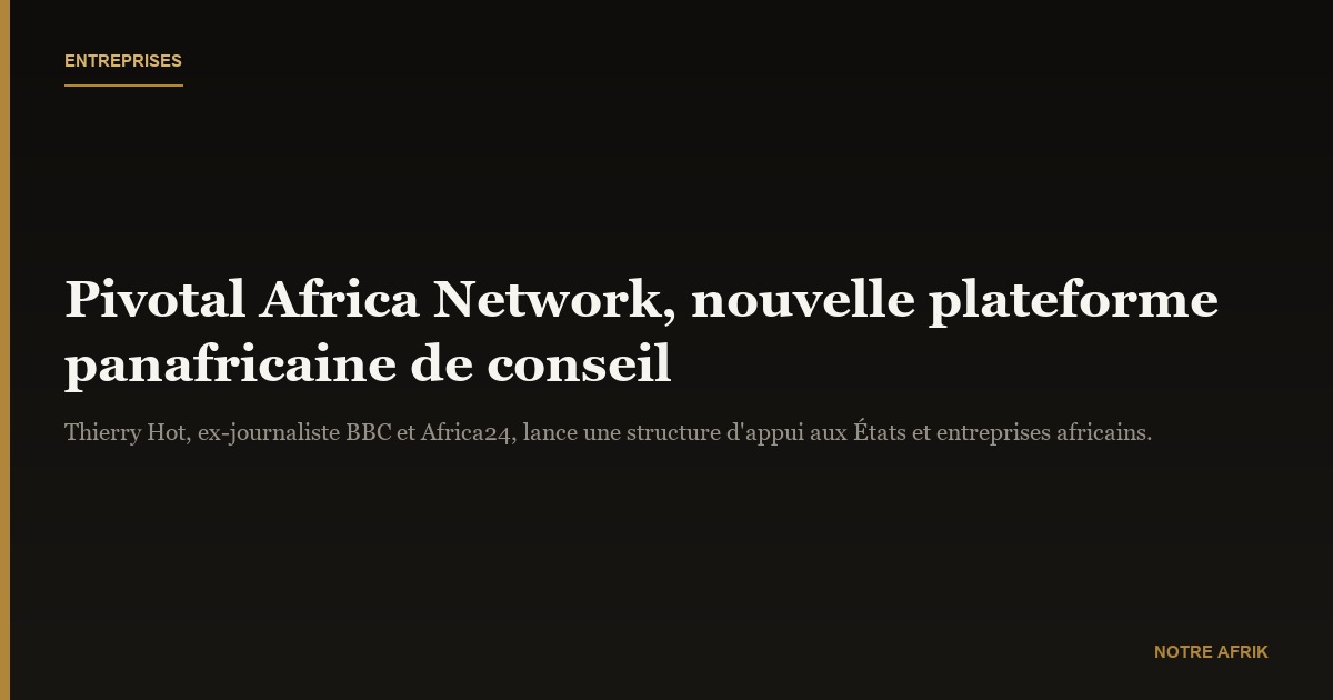 Entreprises: Pivotal Africa Network sur les fonts baptismaux
