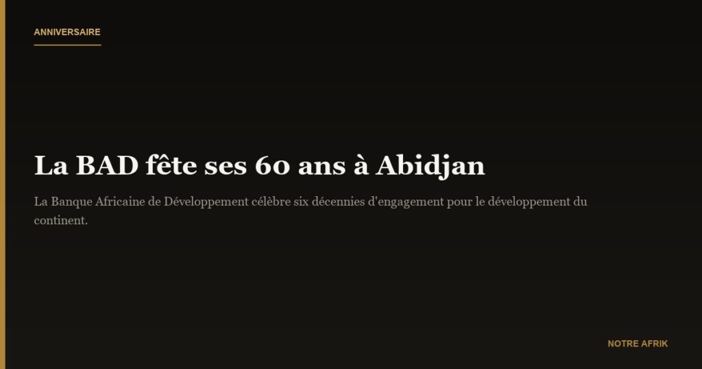 Afrique: la BAD fête ses 60 ans dès le 9 septembre à Abidjan