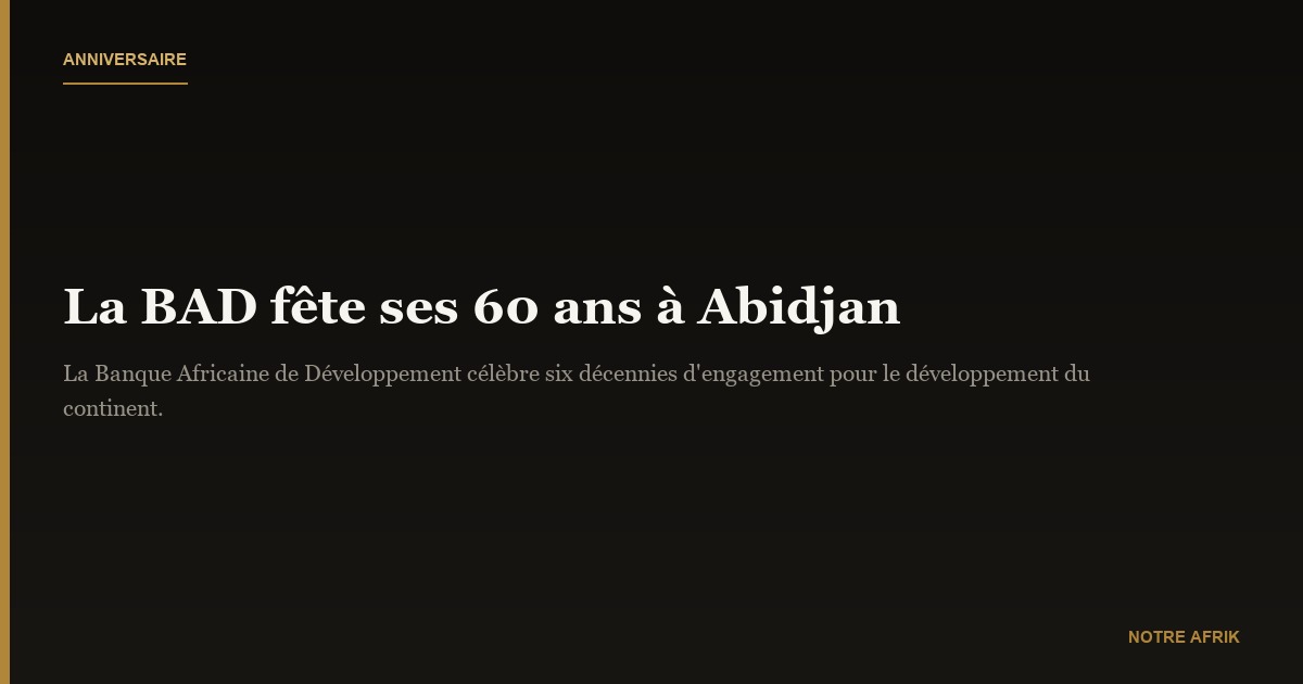 Afrique: la BAD fête ses 60 ans dès le 9 septembre à Abidjan