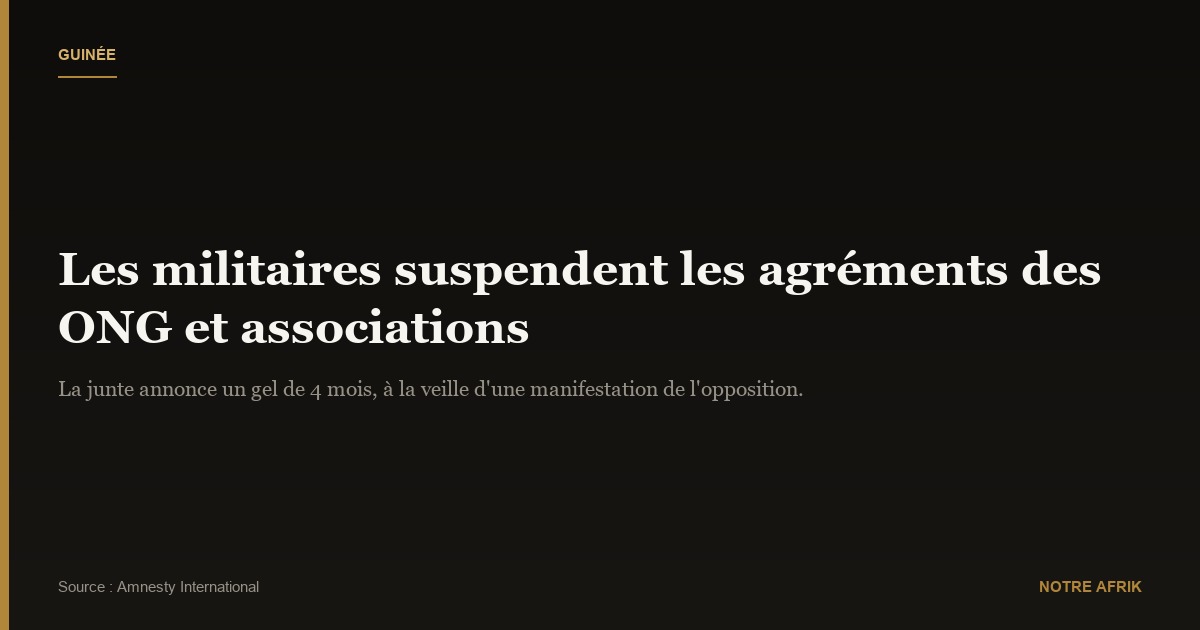 Guinée : les militaires au pouvoir interrompent la « délivrance des agréments » aux ONG et associations