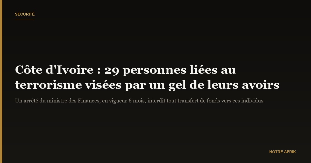 Côte d'Ivoire : gel des avoirs de 29 personnes liées au terrorisme