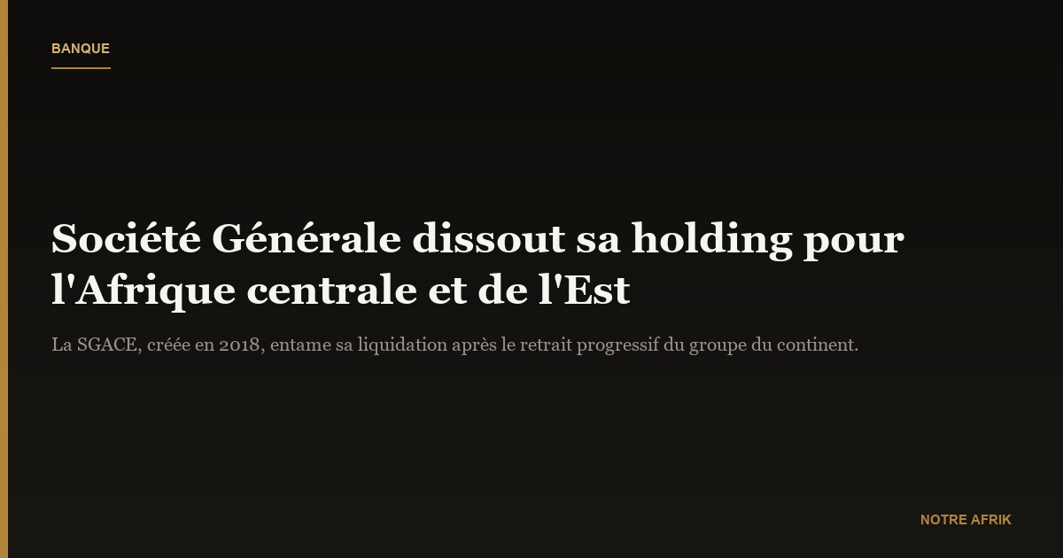 Clap de fin pour la Société Générale Afrique Centrale et de l’Est